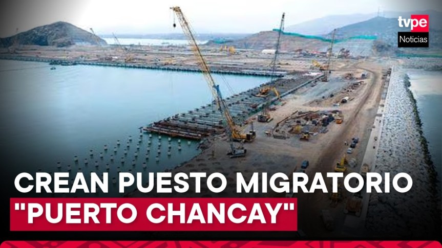 Migraciones crea el Puesto de Control en el megapuerto de&nbsp;Chancay